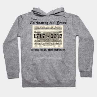 Westborough Massachusetts 300th Celebration 1717-2017 Hoodie